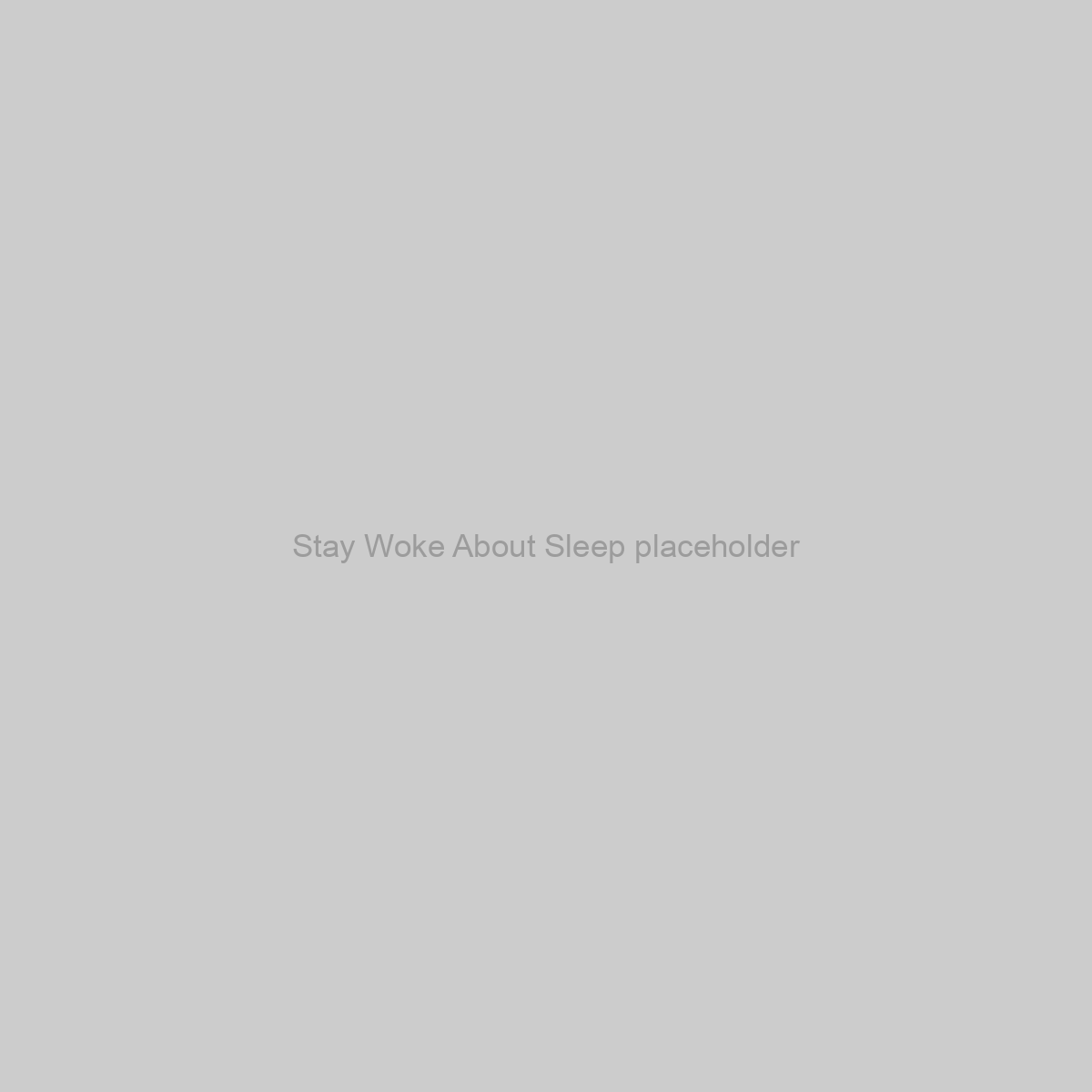 Stay Woke About Sleep Placeholder Image